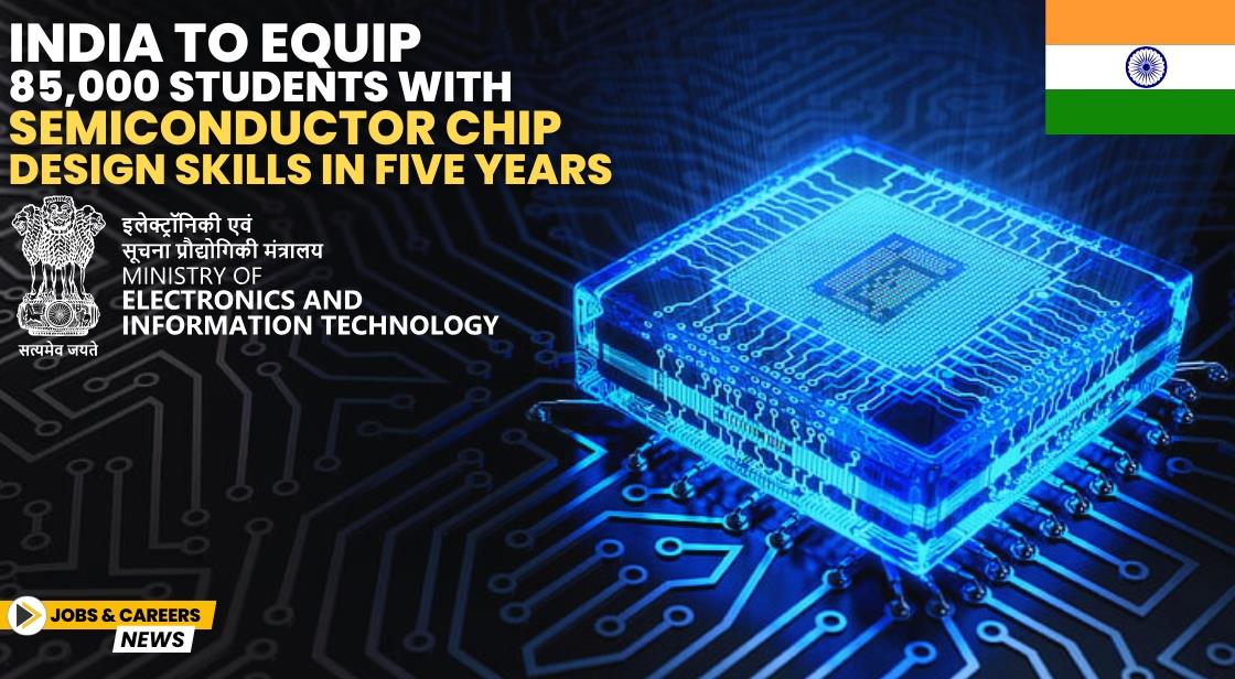 India to Equip 85,000 Students with Semiconductor Chip Design Skills in Five Years