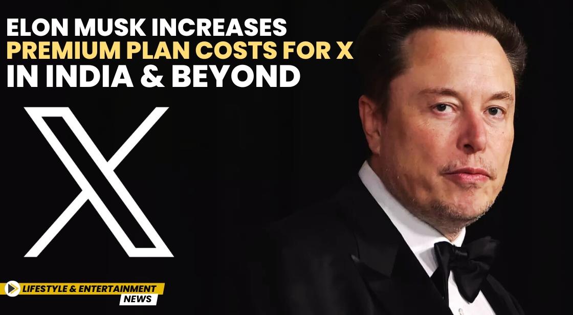 Elon Musk Increases Premium Plan Costs for X in India and Beyond