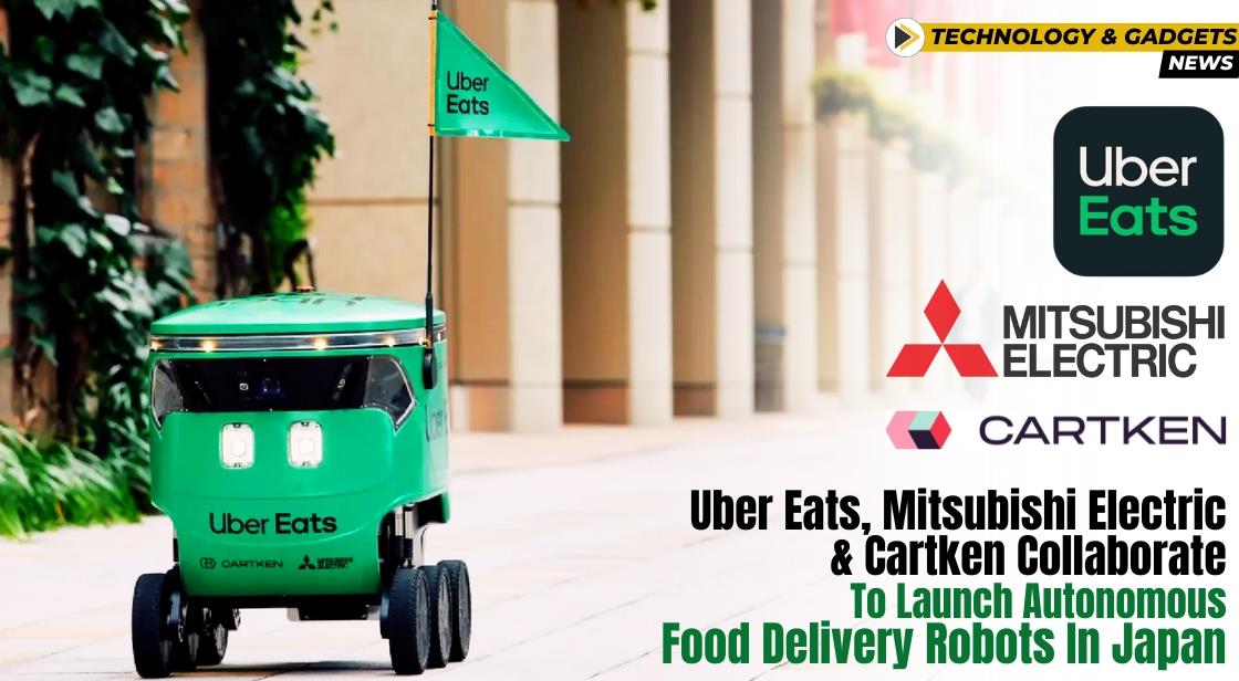 Uber Eats, Mitsubishi Electric, and Cartken Collaborate to Launch Autonomous Food Delivery Robots in Japan