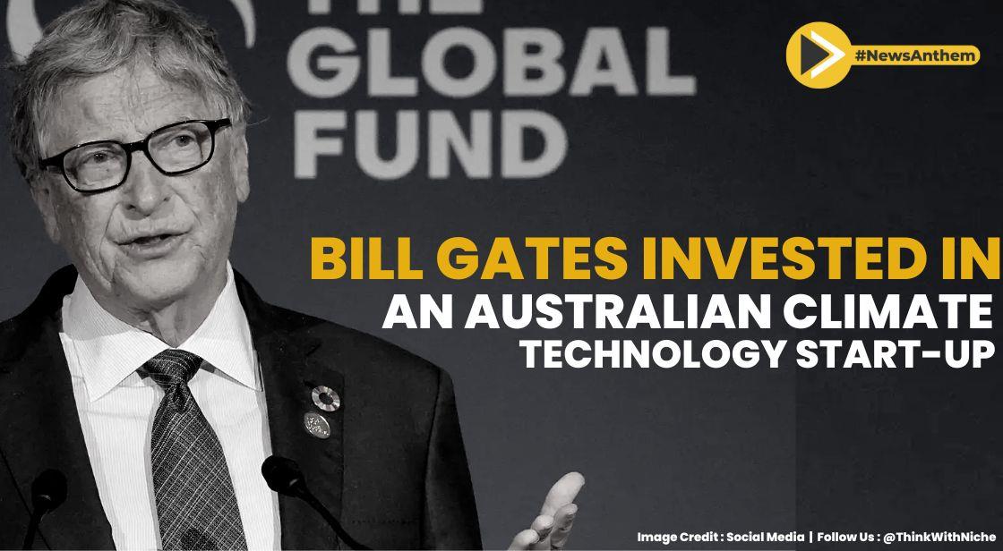 Bill Gates Invested In An Australian Climate Technology StartUp