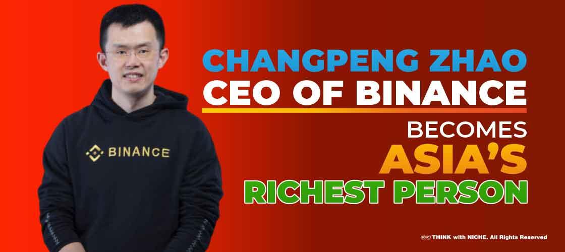 Changpeng Zhao, CEO of Binance becomes Asia’s Richest Person