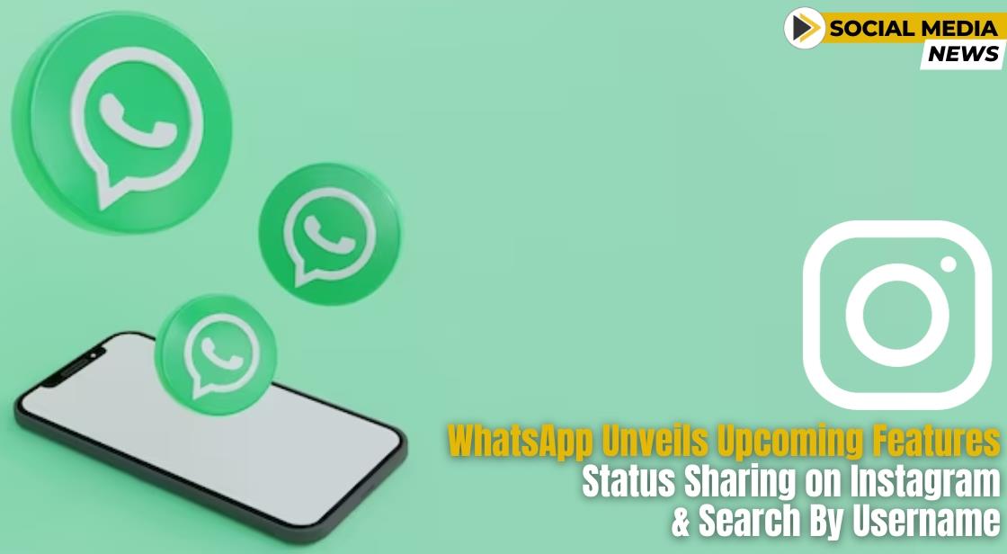 WhatsApp Unveils Upcoming Features: Status Sharing on Instagram and Search by Username