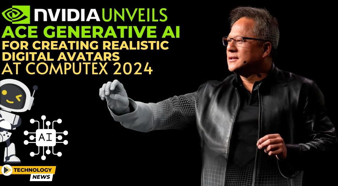 NVIDIA Unveils ACE Generative AI for Creating Realistic Digital Avatars at Computex 2024
