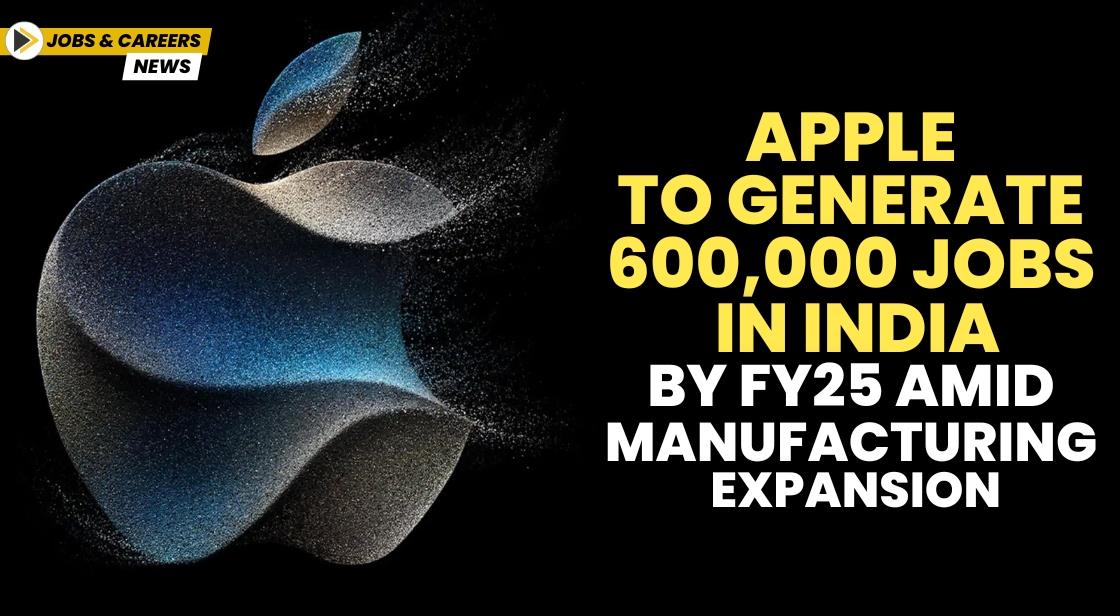 Apple to Generate 600,000 Jobs in India by FY25 Amid Manufacturing Expansion