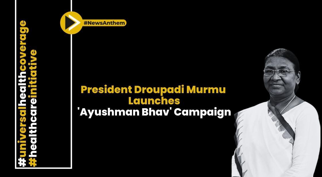 President Droupadi Murmu Launches 'Ayushman Bhav' Campaign