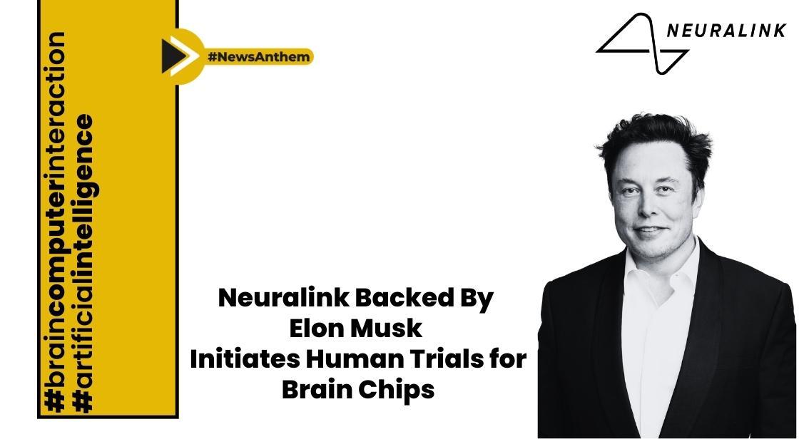 Neuralink, Backed by Elon Musk, Initiates Human Trials for Brain Chips