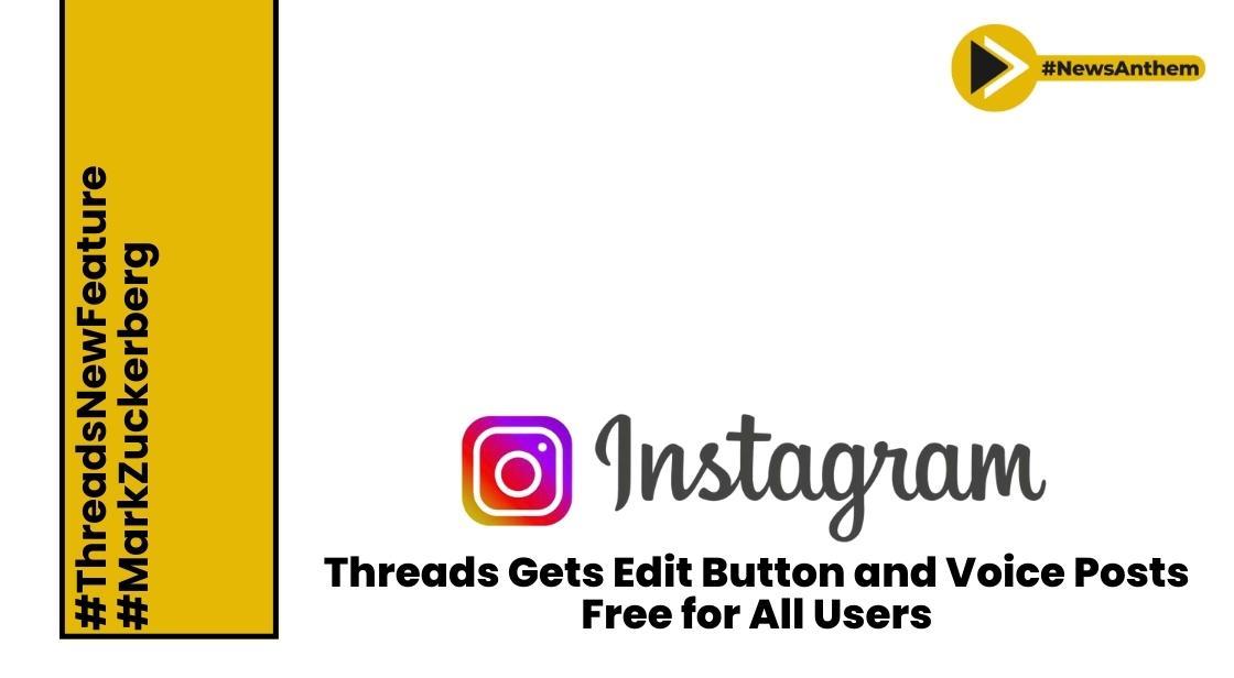 Instagram Threads Gets Edit Button and Voice Posts, Free for All Users