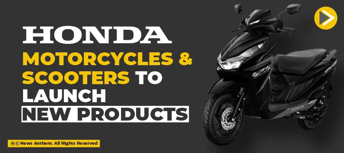 Honda Motorcycles and Scooters to launch new products