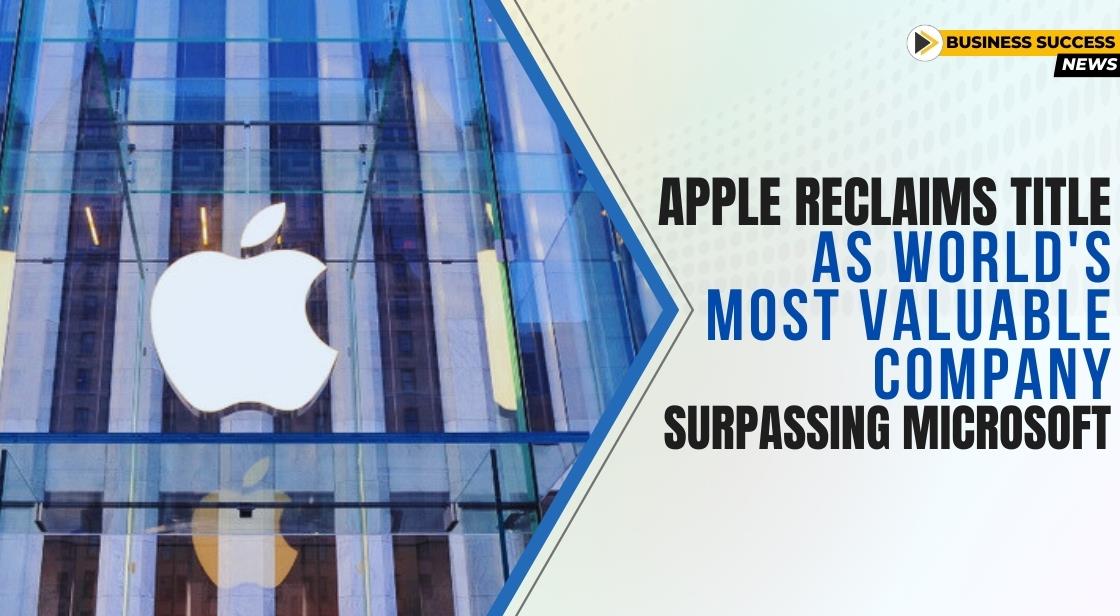 Apple Reclaims Title as World's Most Valuable Company, Surpassing Microsoft