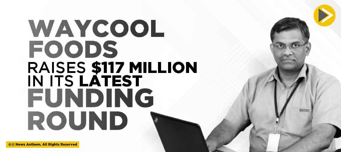 WayCool Foods raises $117 Million in its Latest Funding Round