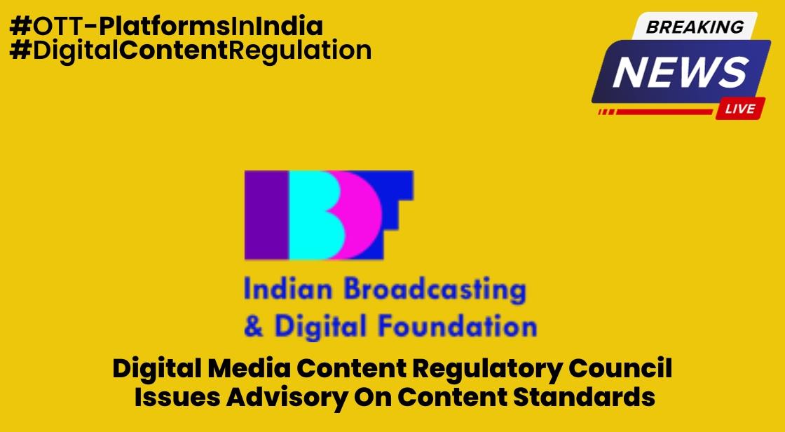 Digital Media Content Regulatory Council Issues Advisory on Content Standards
