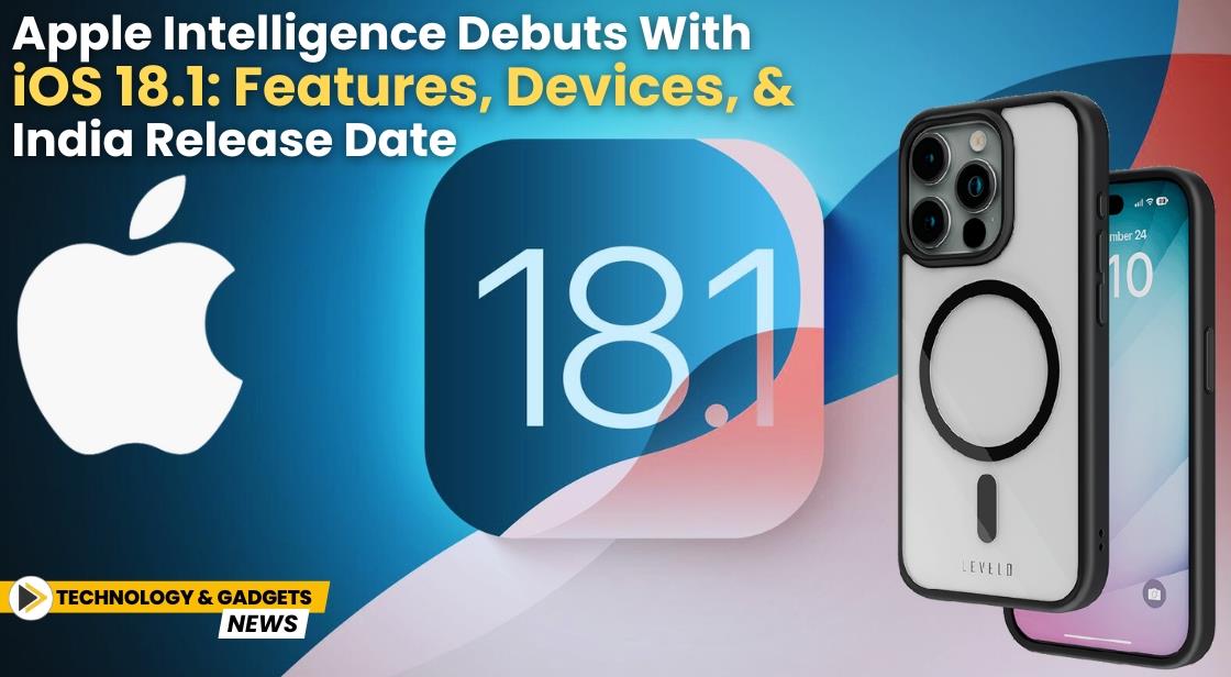 Apple Intelligence Debuts with iOS 18.1: Features, Devices, and India Release Date