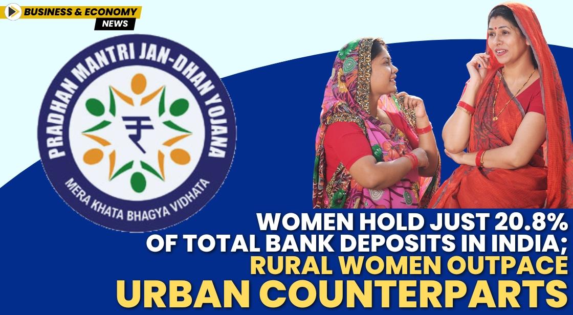 Women Hold Just 20.8% of Total Bank Deposits in India; Rural Women Outpace Urban Counterparts
