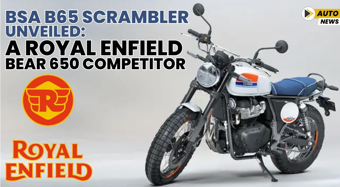 BSA B65 Scrambler Unveiled: A Royal Enfield Bear 650 Competitor