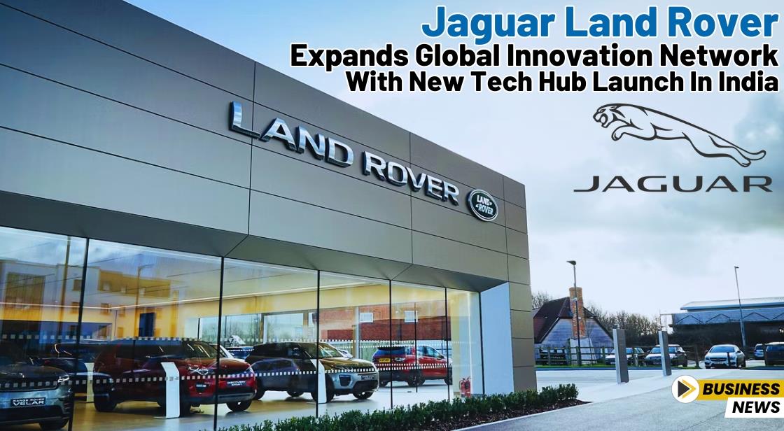 Jaguar Land Rover Expands Global Innovation Network with New Tech Hub Launch in India