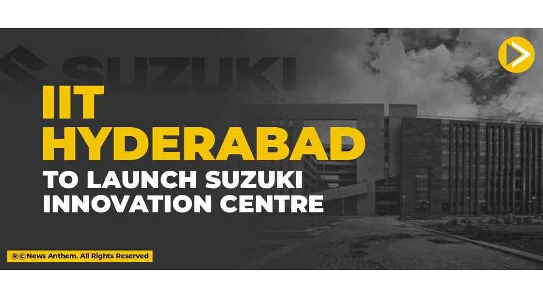 IIT Hyderabad to launch Suzuki Innovation Centre
