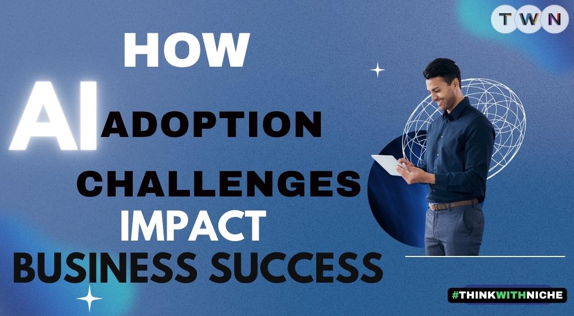 How AI Adoption Challenges Impact Business Success