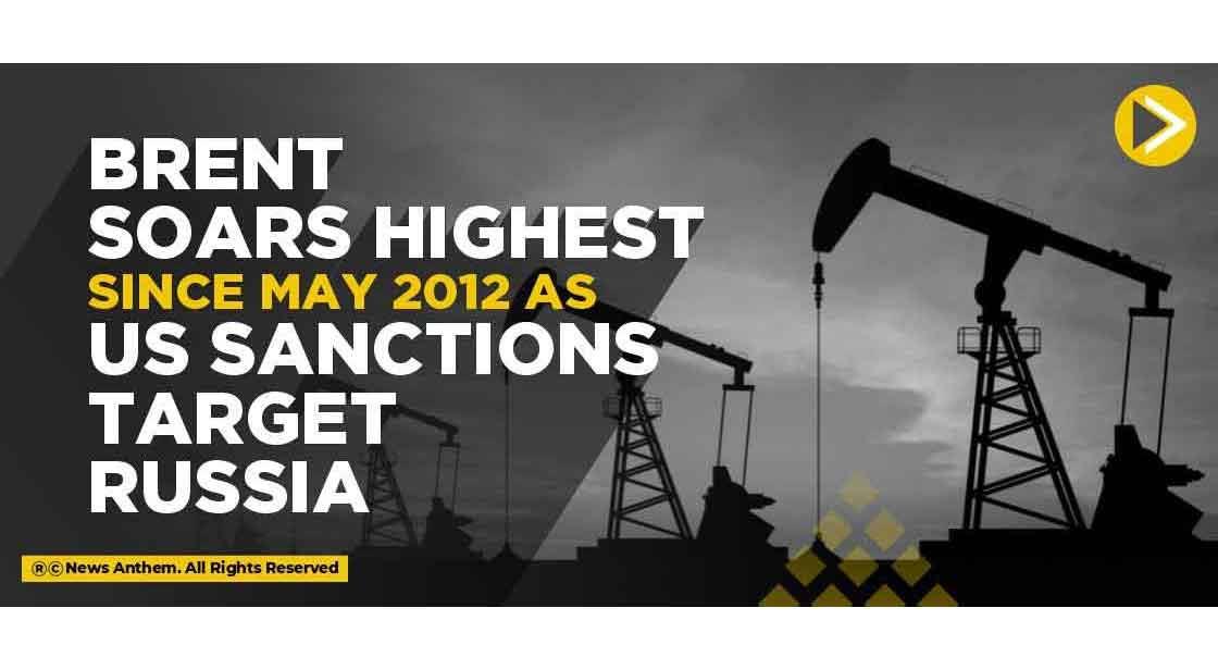 Brent soars highest since May 2012 as US Sanctions target Russia