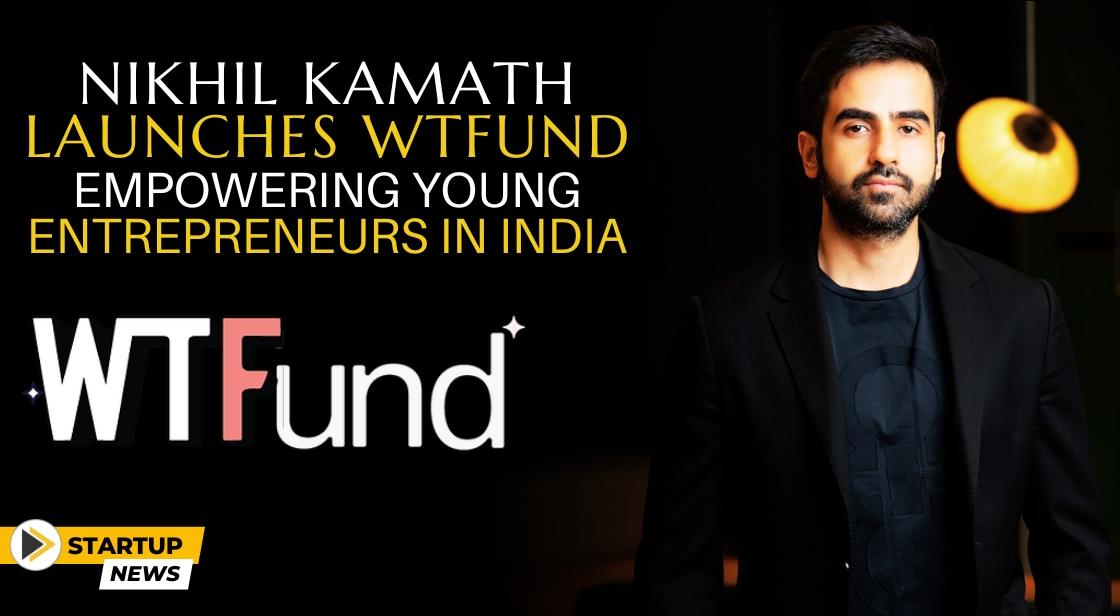 Nikhil Kamath Launches WTFund: Empowering Young Entrepreneurs in India
