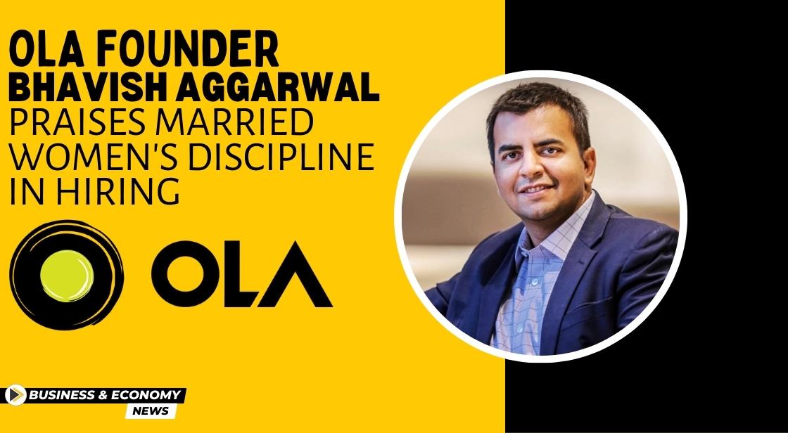 Ola Founder Bhavish Aggarwal Praises Married Women's Discipline in Hiring