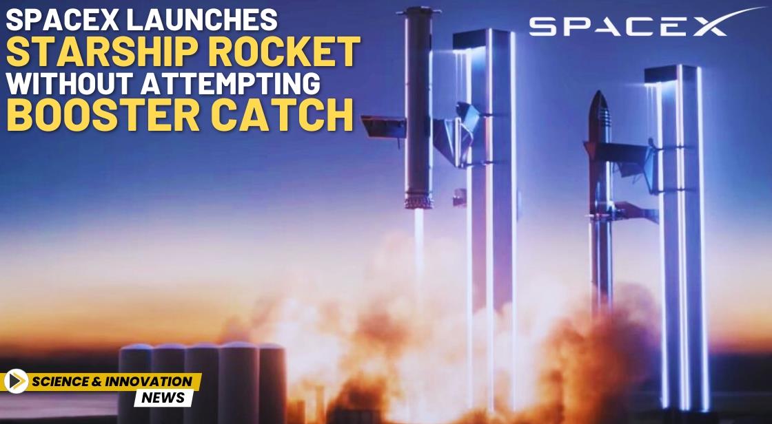 SpaceX Launches Starship Rocket Without Attempting Booster Catch