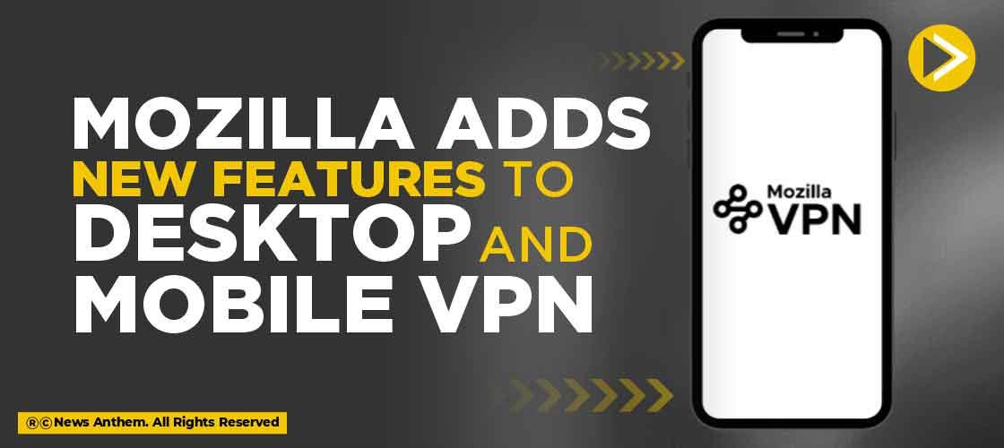 Mozilla Adds New Features to Desktop and Mobile VPN