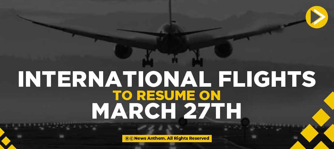 International Flights to resume on March 27th