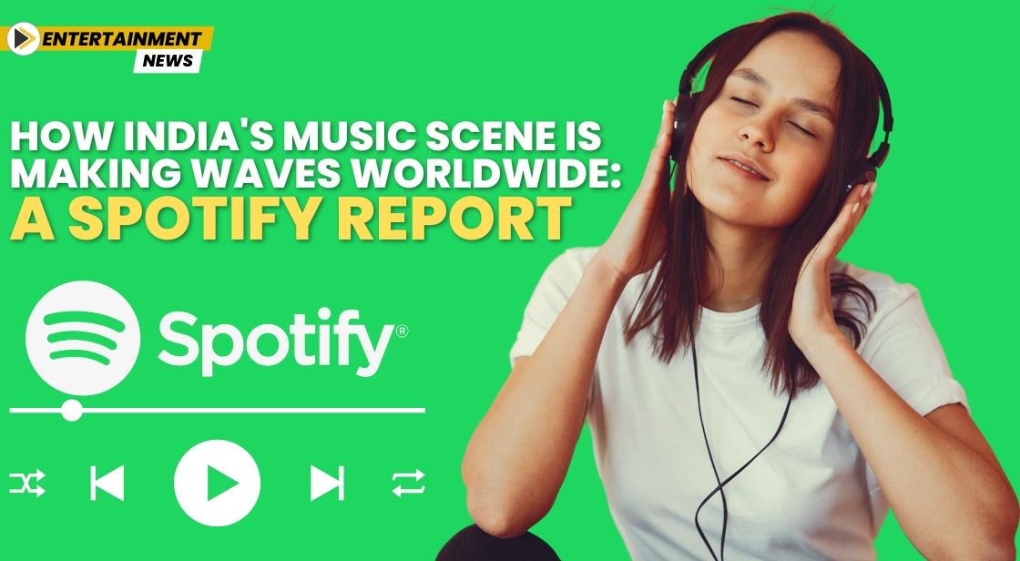 How India's Music Scene is Making Waves Worldwide: A Spotify Report