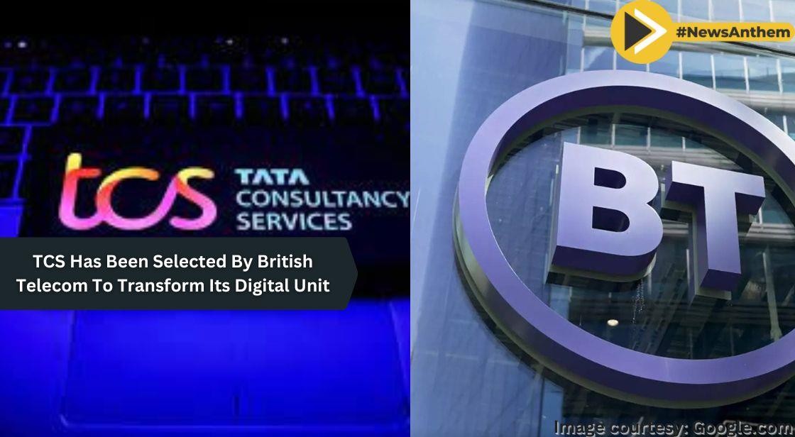 TCS Has Been Selected By British Telecom To Transform Its Digital Unit