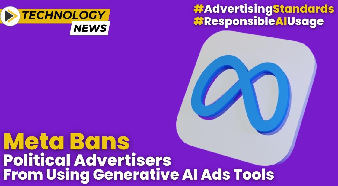 Meta Restricts Political Advertisers' Access to Generative AI Ads Tools