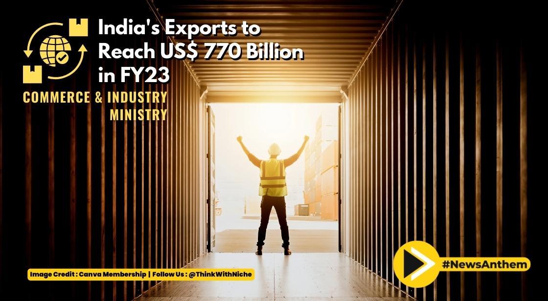 India's Exports to Reach USD 770 Billion in FY23: Commerce and Industry Ministry