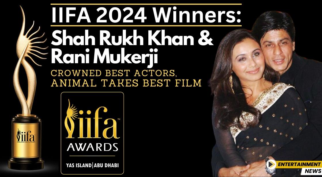 IIFA 2024 Winners: Shah Rukh Khan and Rani Mukerji Crowned Best Actors, Animal Takes Best Film