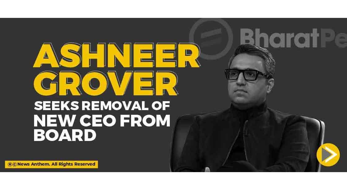 Ashneer Grover Seeks Removal of New CEO from Board