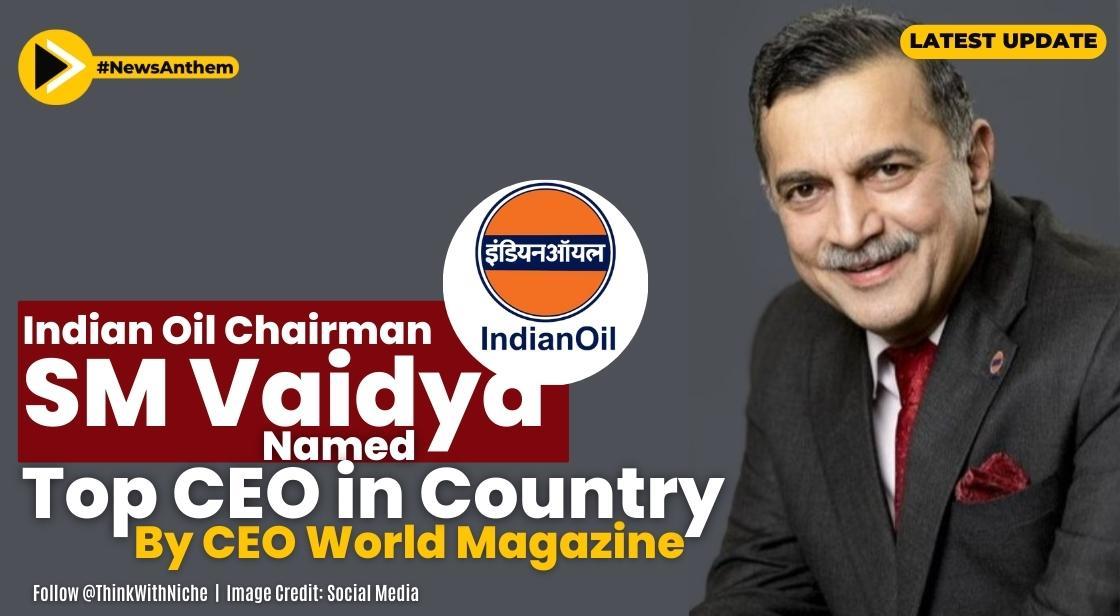 Indian Oil Chairman SM Vaidya Named Top CEO in Country by CEO World Magazine