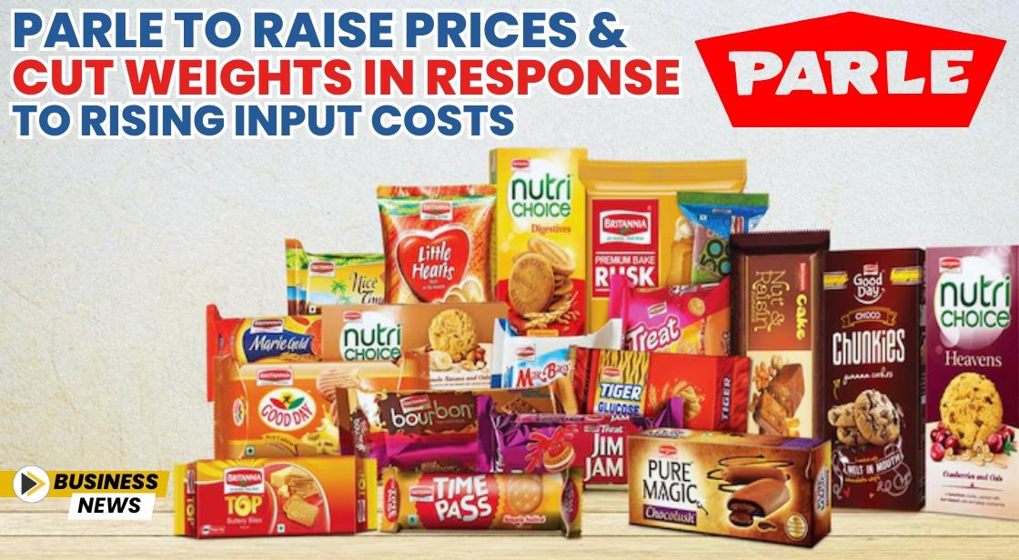 Parle to Raise Prices and Cut Weights in Response to Rising Input Costs