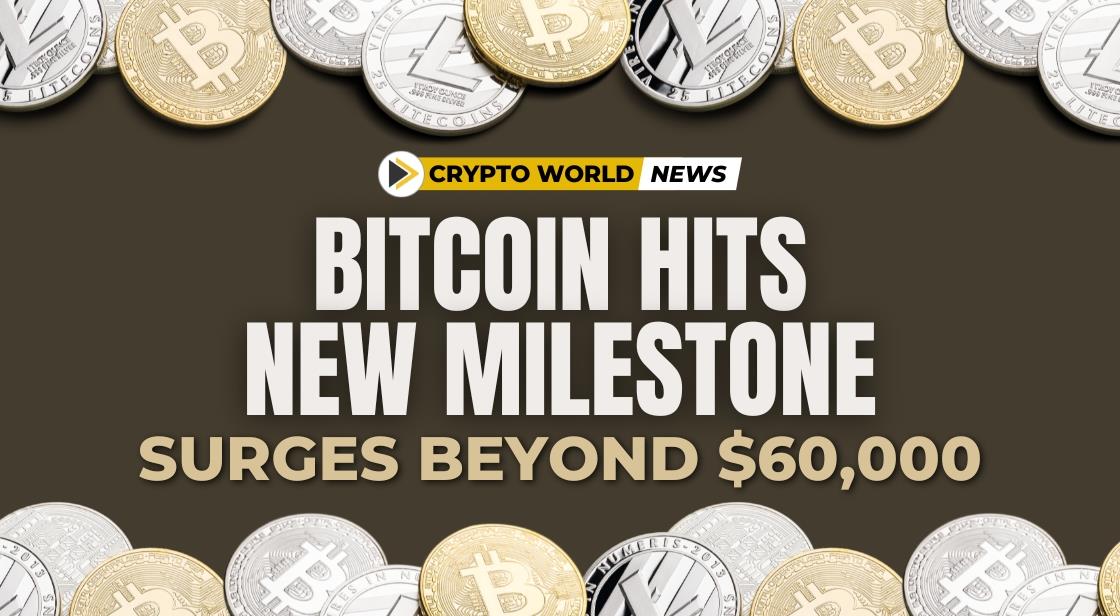 Bitcoin Hits New Milestone: Surges Beyond $60,000