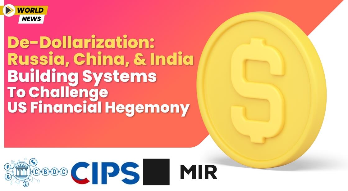 De-Dollarization: Russia, China, and India Building Systems to Challenge US Financial Hegemony