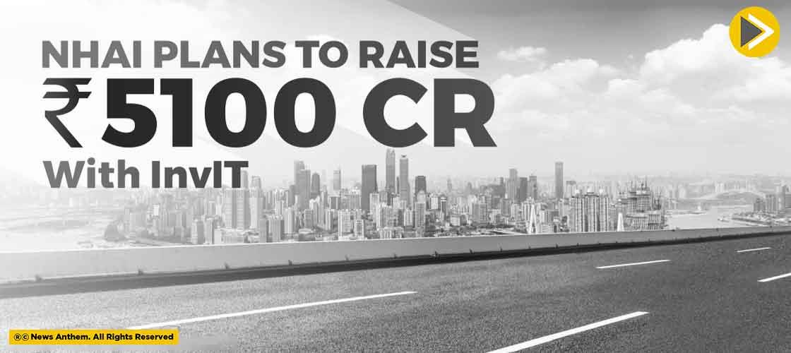 NHAI Plans To Raise Rs. 5100 Crore With InvIT