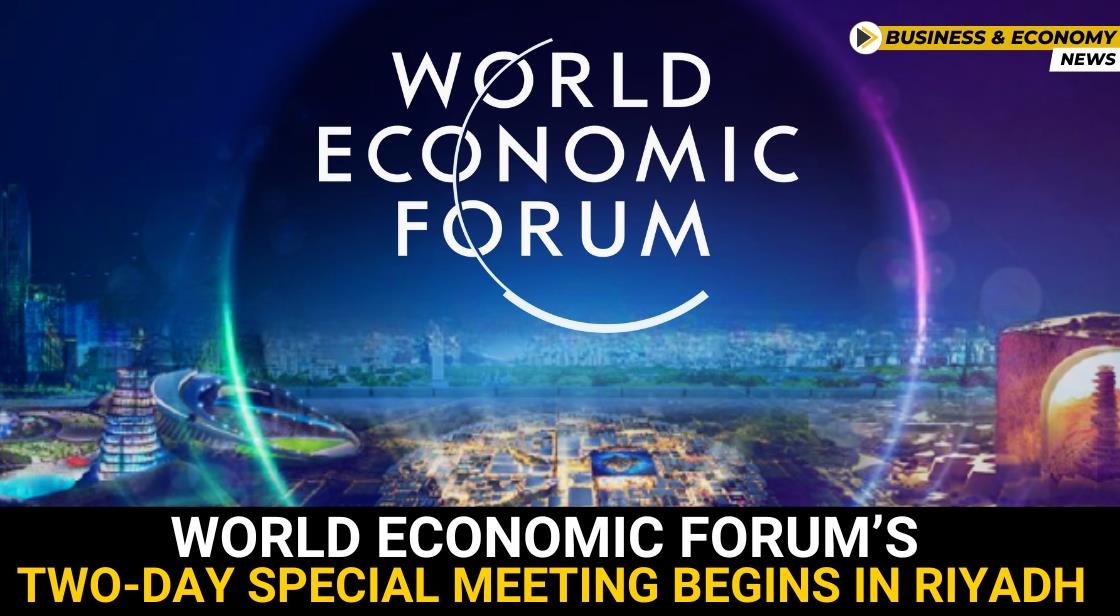 World Economic Forum’s Two-Day Special Meeting Begins in Riyadh