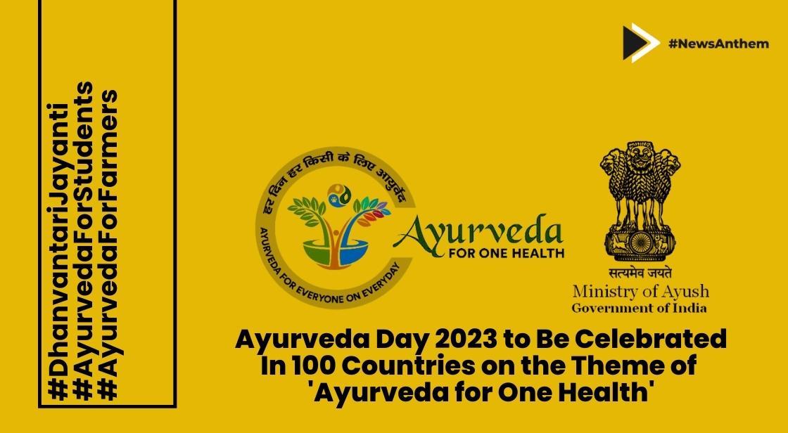 Ayurveda Day 2023 to Be Celebrated in 100 Countries on the Theme of 'Ayurveda for One Health'
