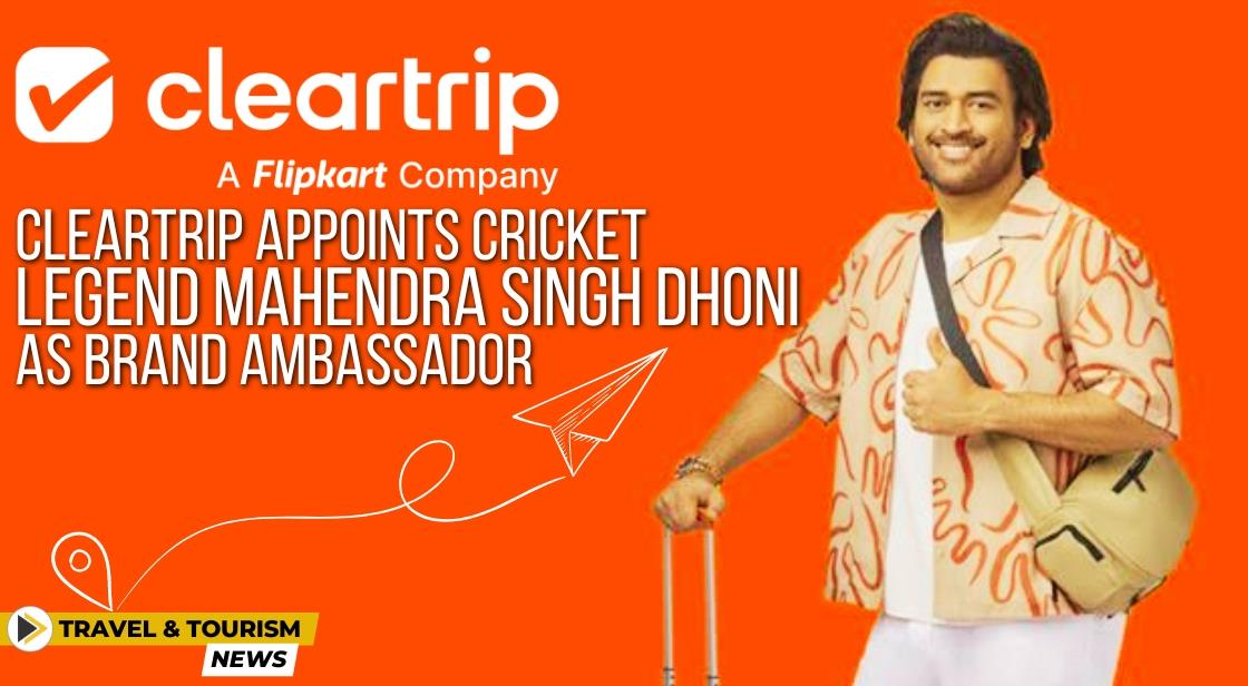 Cleartrip Appoints Cricket Legend Mahendra Singh Dhoni as Brand Ambassador