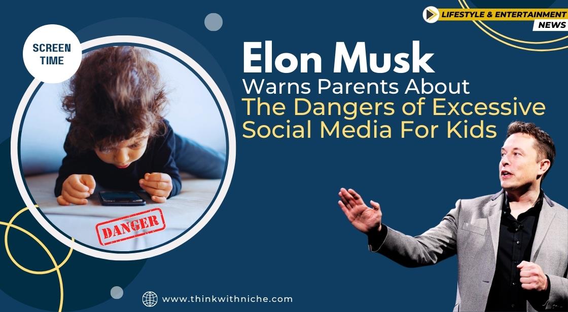 Elon Musk Warns Parents About the Dangers of Excessive Social Media for Kids