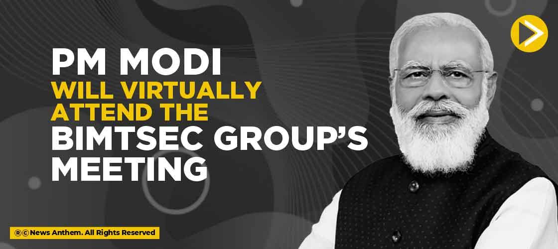 PM Modi will Virtually attend the BIMTSEC Group’s Meeting