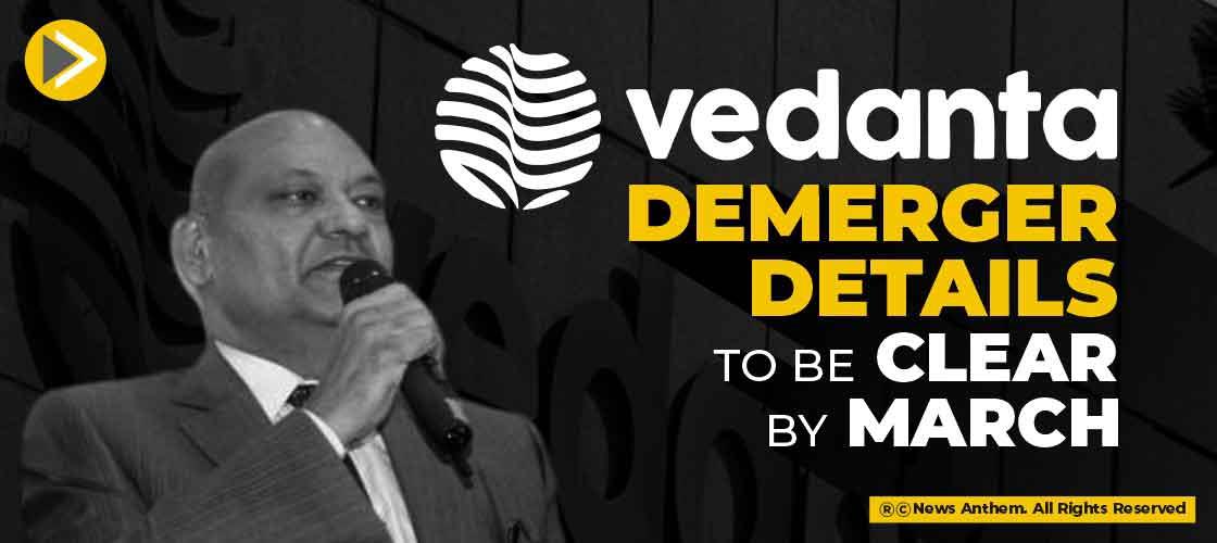 Vedanta Demerger Details to be Clear by March