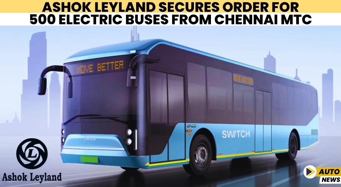 Ashok Leyland Secures Order for 500 Electric Buses from Chennai MTC