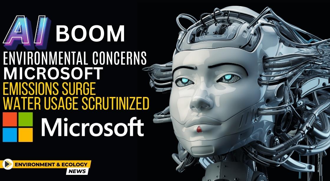 AI Boom Raises Environmental Concerns: Microsoft Emissions Surge, Water Usage Scrutinized