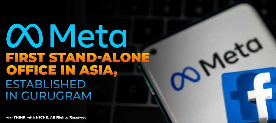 Meta’s first stand-alone office in Asia, established in Gurugram