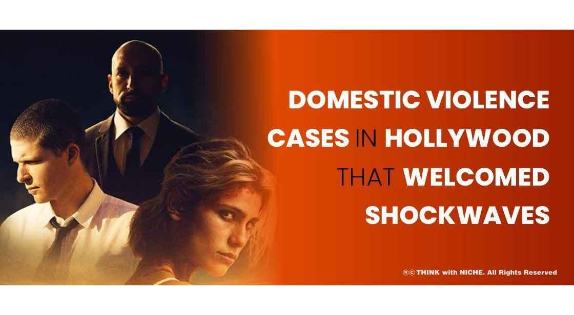Domestic Violence Cases In Hollywood That Welcomed Shock Waves