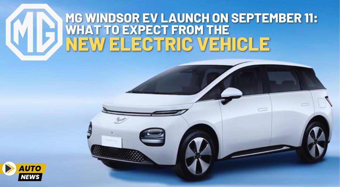 MG Windsor EV Launch on September 11: What to Expect from the New Electric Vehicle
