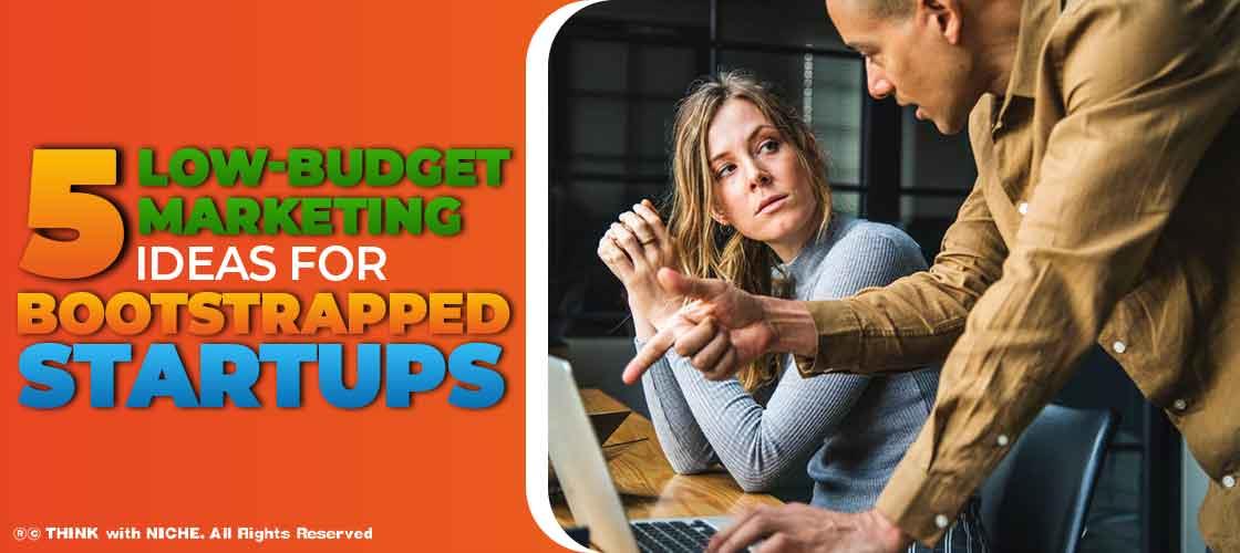 5 Low-Budget Marketing Ideas for Bootstrapped Startups